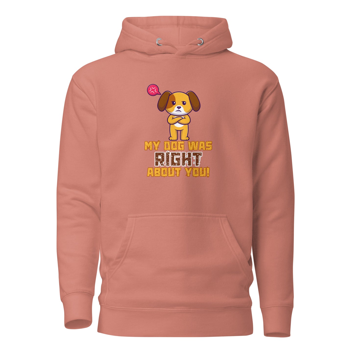 My Dog Was Right About You Unisex Hoodie