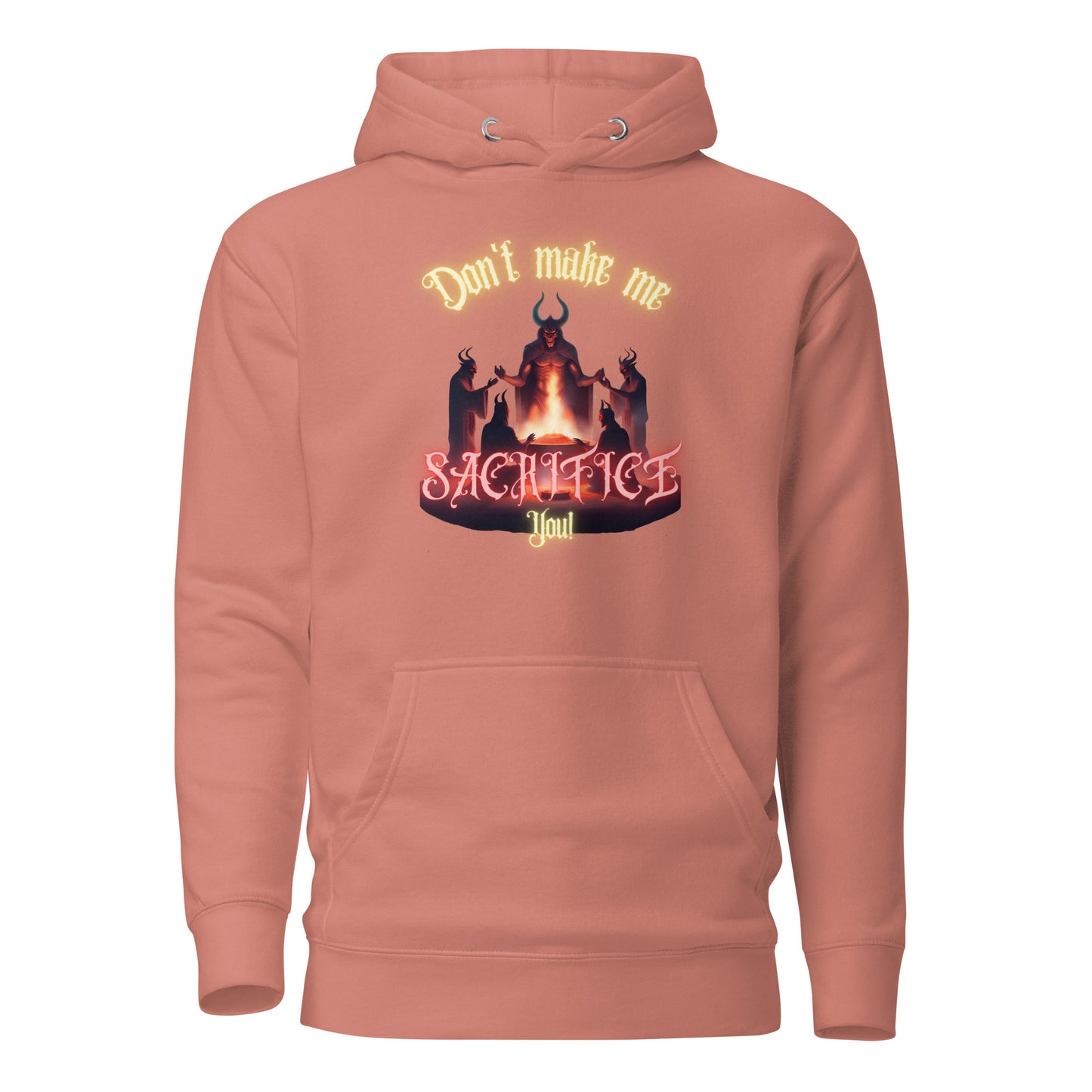 Don’t Make Me Sacrifice You Unisex Hoodie