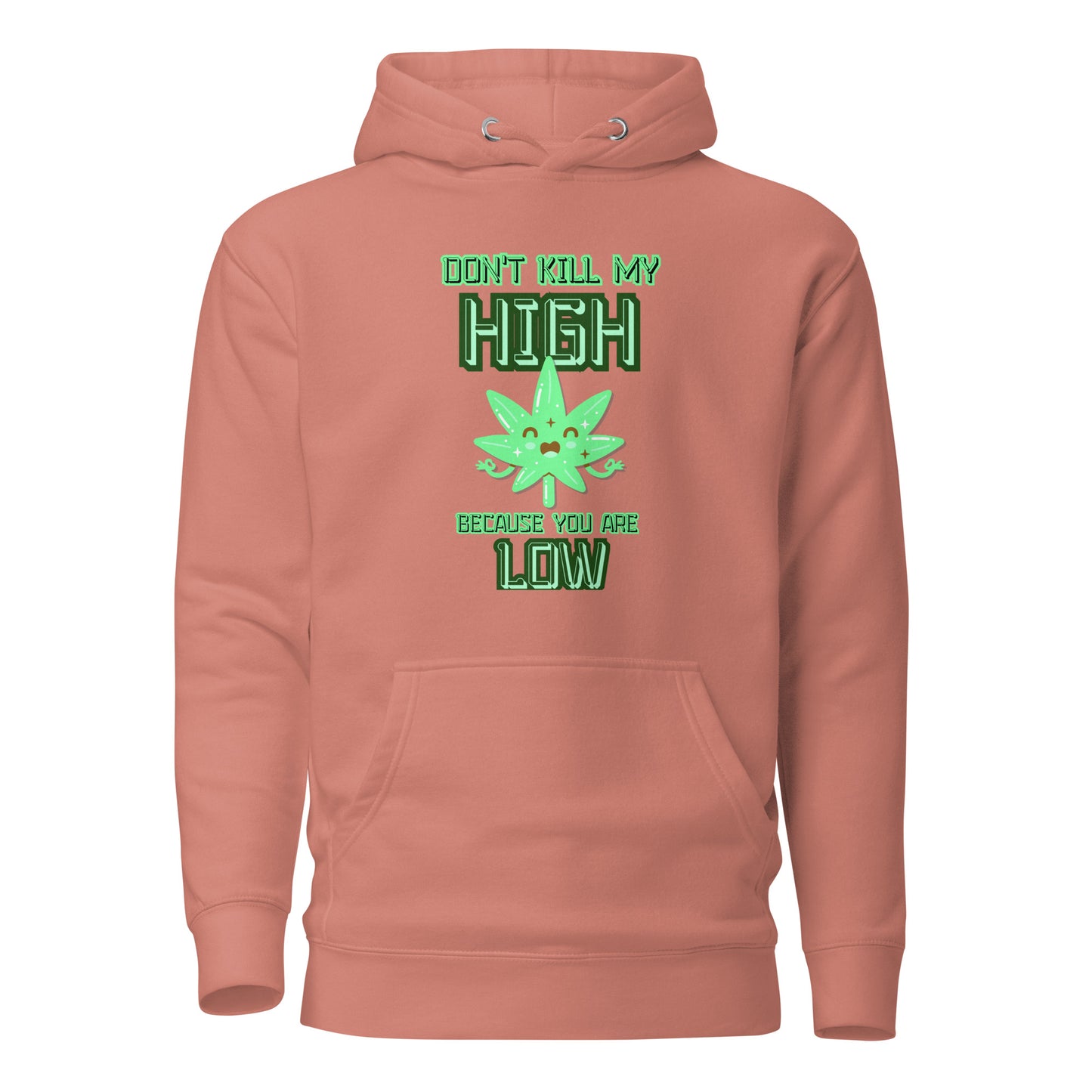 Don’t Kill My High Because You Are Low Unisex Hoodie