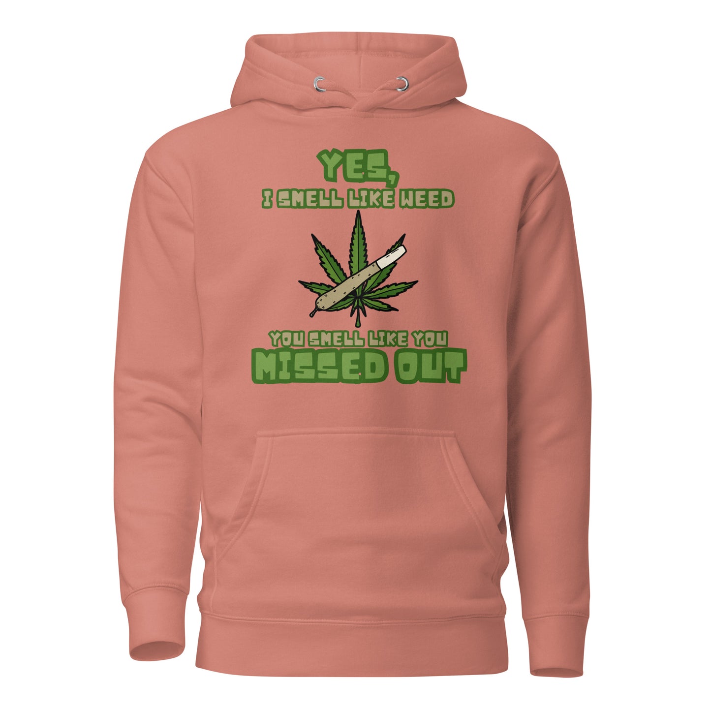 Yes I Smell Like Weed You Smell Like You Missed Out Unisex Hoodie