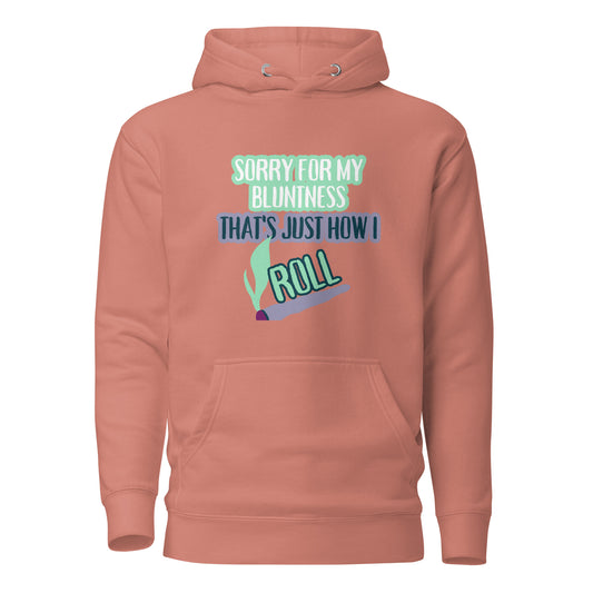Sorry For My Bluntness That’s Just How I Roll Unisex Hoodie