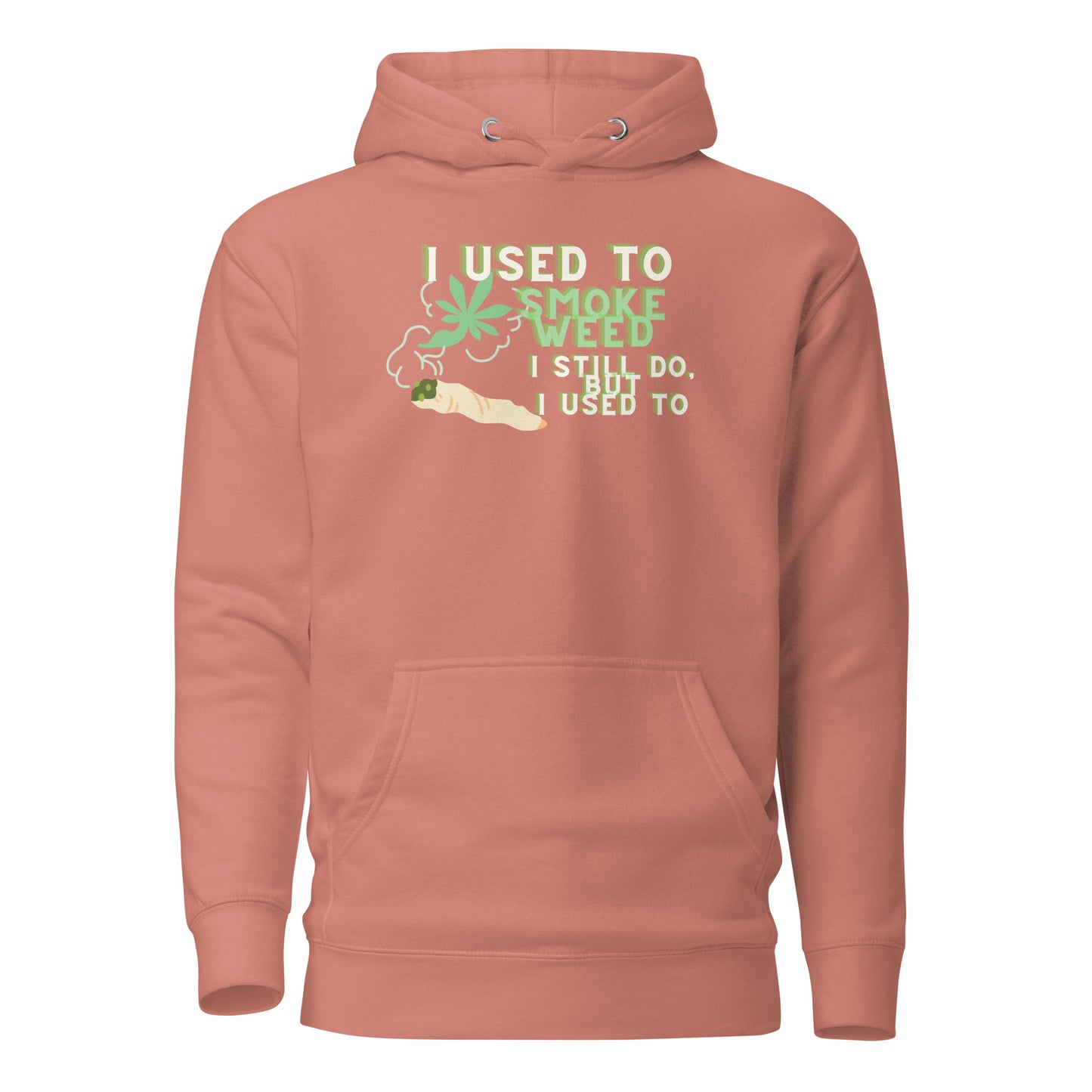 I Used To Smoke Weed I Still Do But I Used To Unisex Hoodie