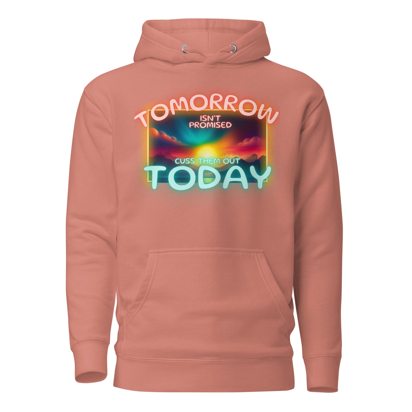 Tomorrow Isn’t Promised Cuss Them Out Today Unisex Hoodie