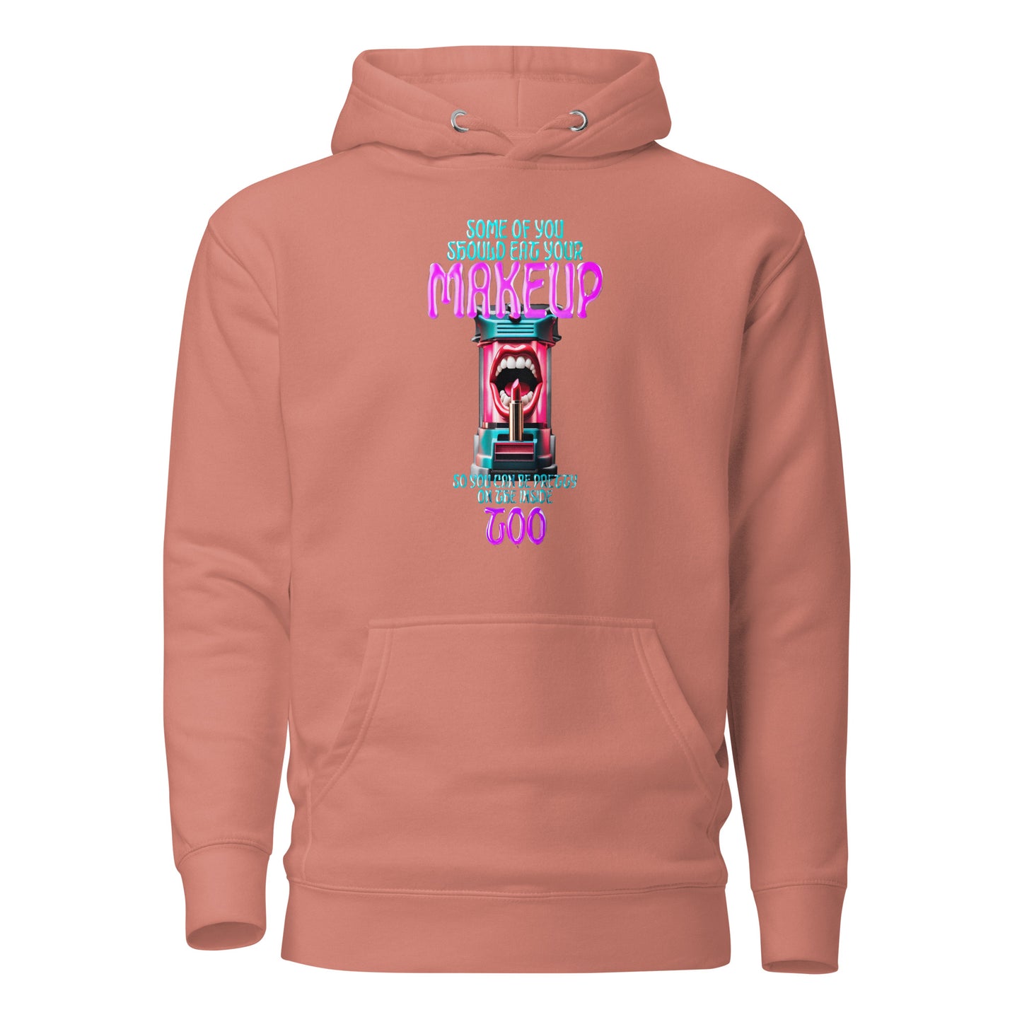 Some Of You Should Eat Your Makeup So You Can Be Pretty On The Inside Too Unisex Hoodie