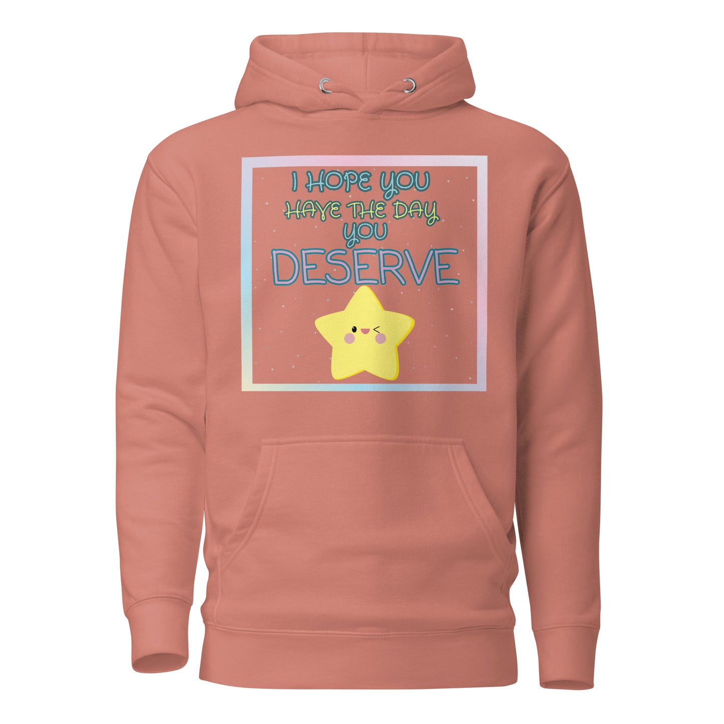 I Hope You Have The Day You Deserve Unisex Hoodie