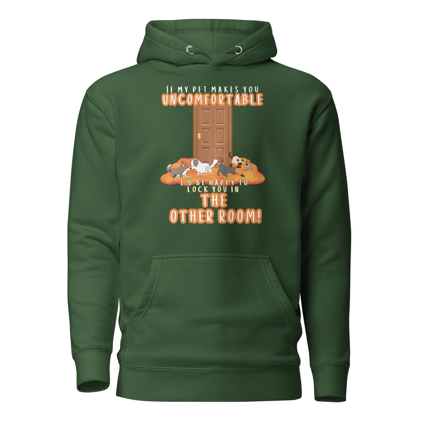 If My Pet Makes You Uncomfortable I’d Be Happy To Lock You In The Other Room Unisex Hoodie