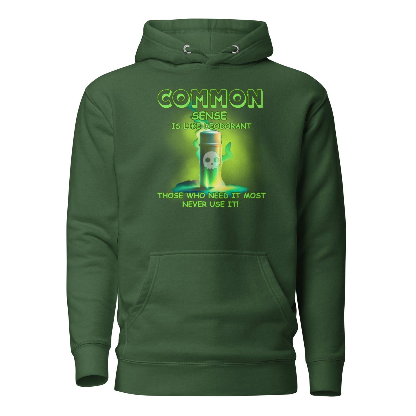 Common Sense Is Like Deodorant Those Who Need It Most Never Use It Unisex Hoodie