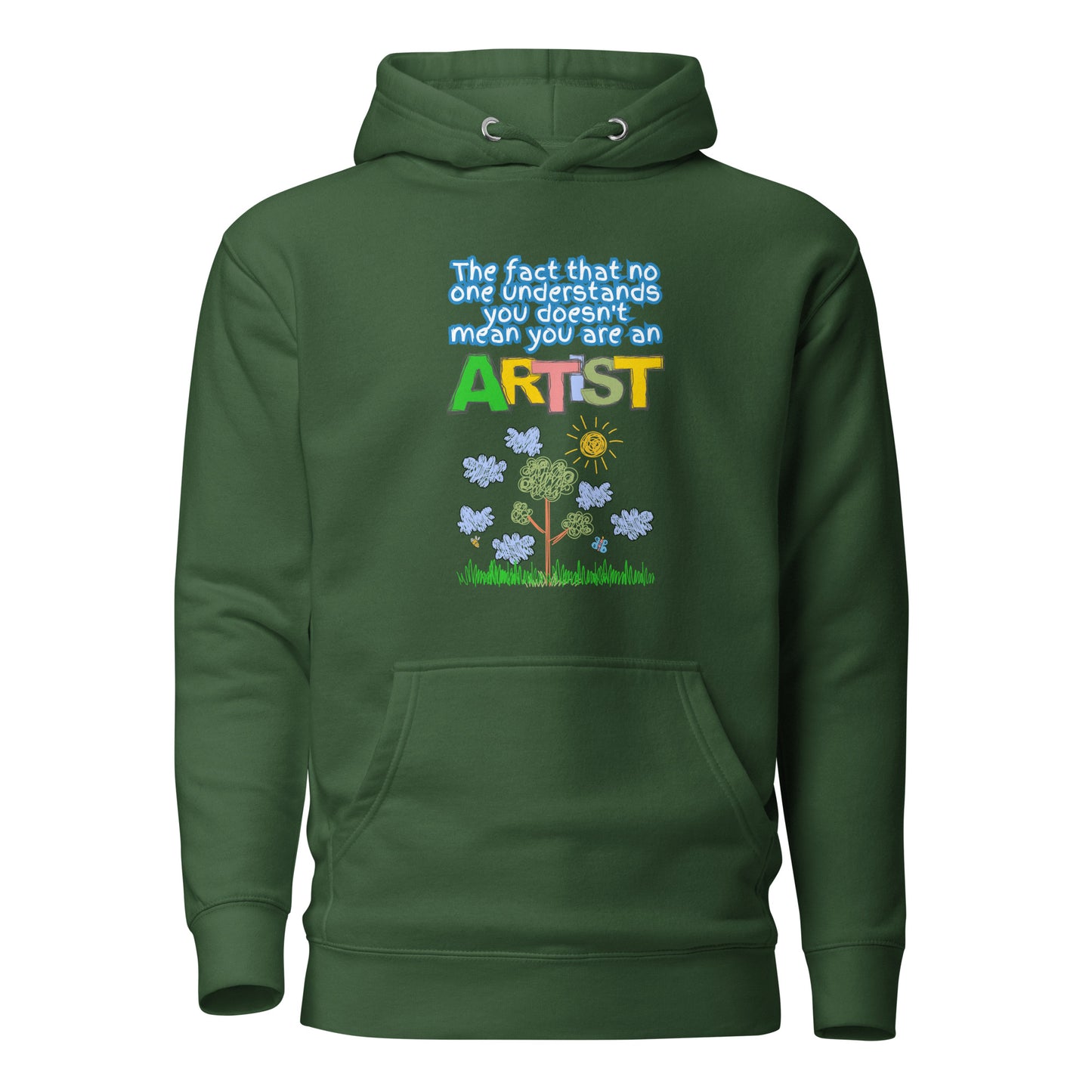 The Fact That No One Understands You Doesn’t Mean You Are An Artist Unisex Hoodie