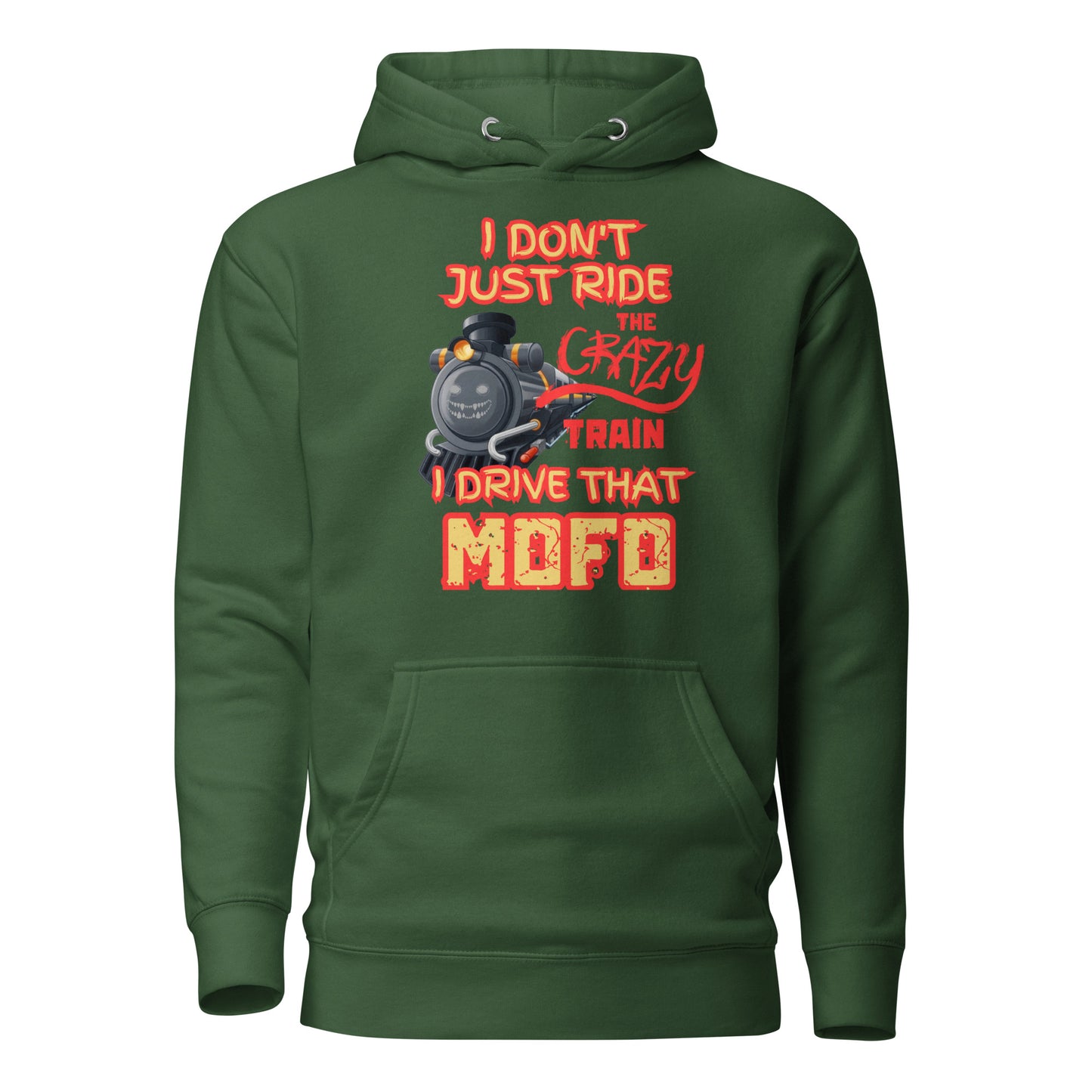 I Don’t Just Ride The Crazy Train I Drive That Mofo Unisex Hoodie