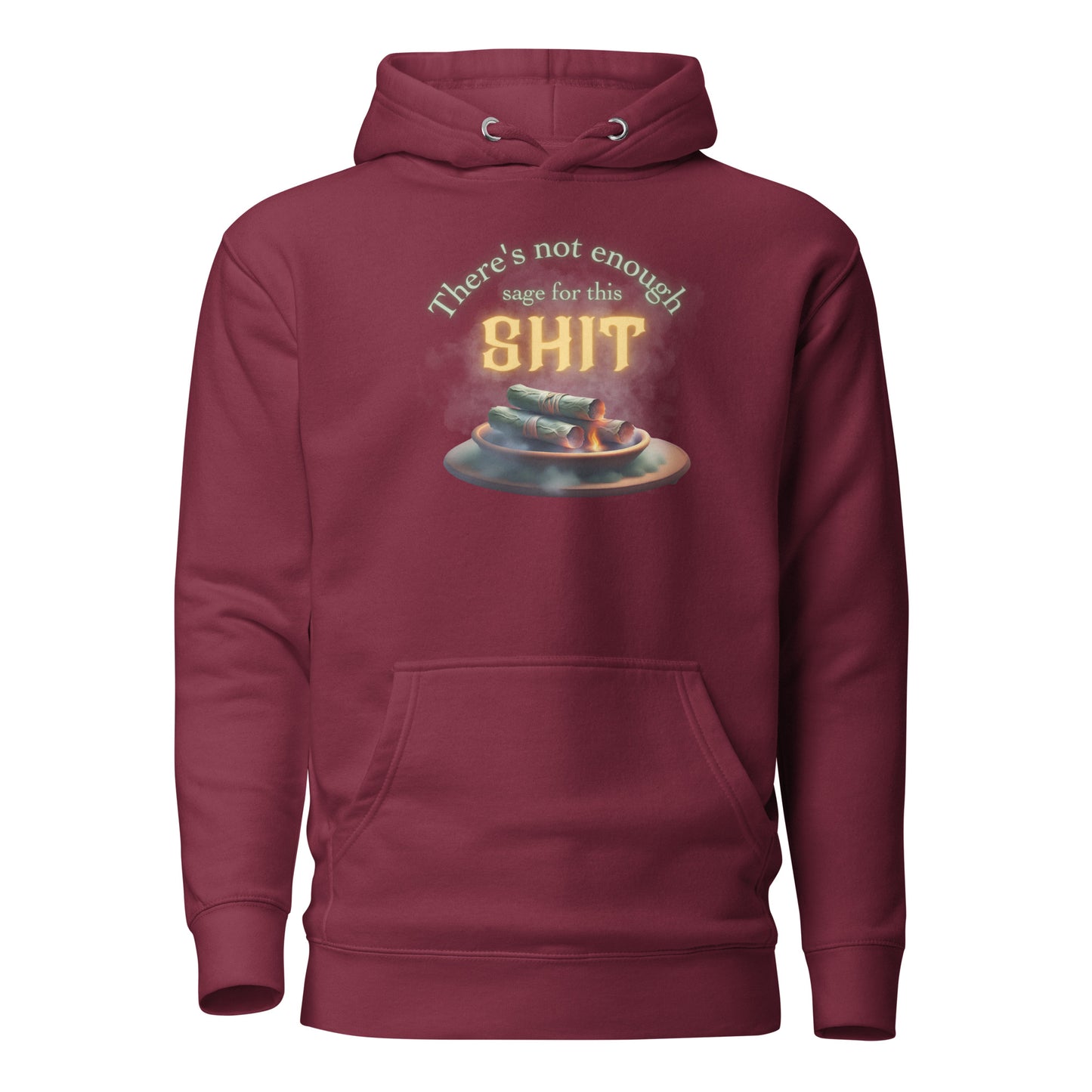 There’s Not Enough Sage For This Shit Unisex Hoodie