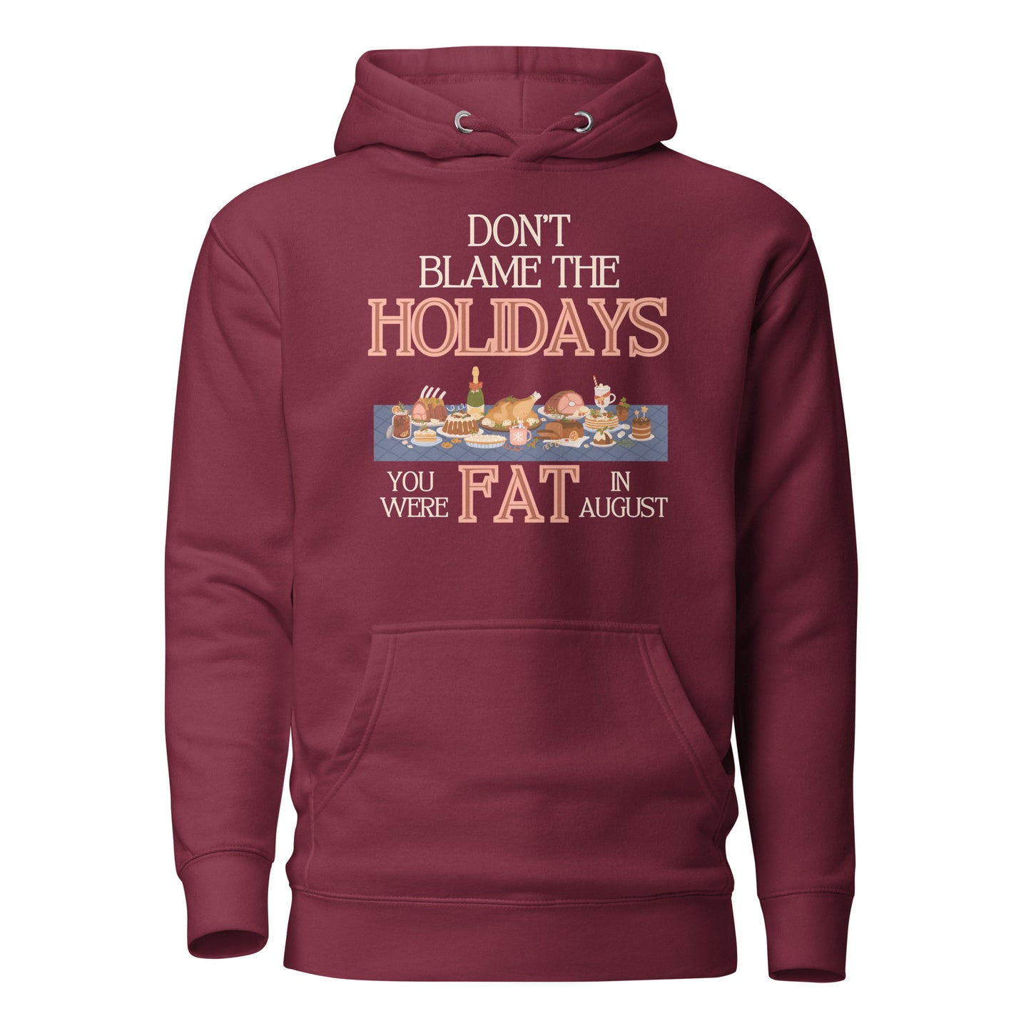 Don’t Blame The Holidays You Were Fat In August Unisex Hoodie