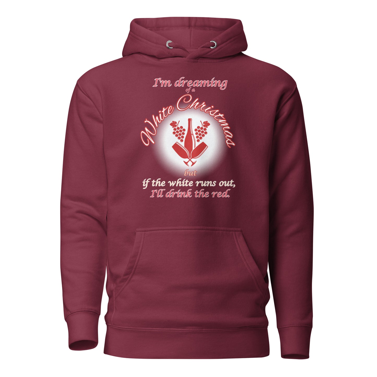 I’m Dreaming Of A White Christmas If The White Runs Out I’ll Drink The Red Unisex Hoodie