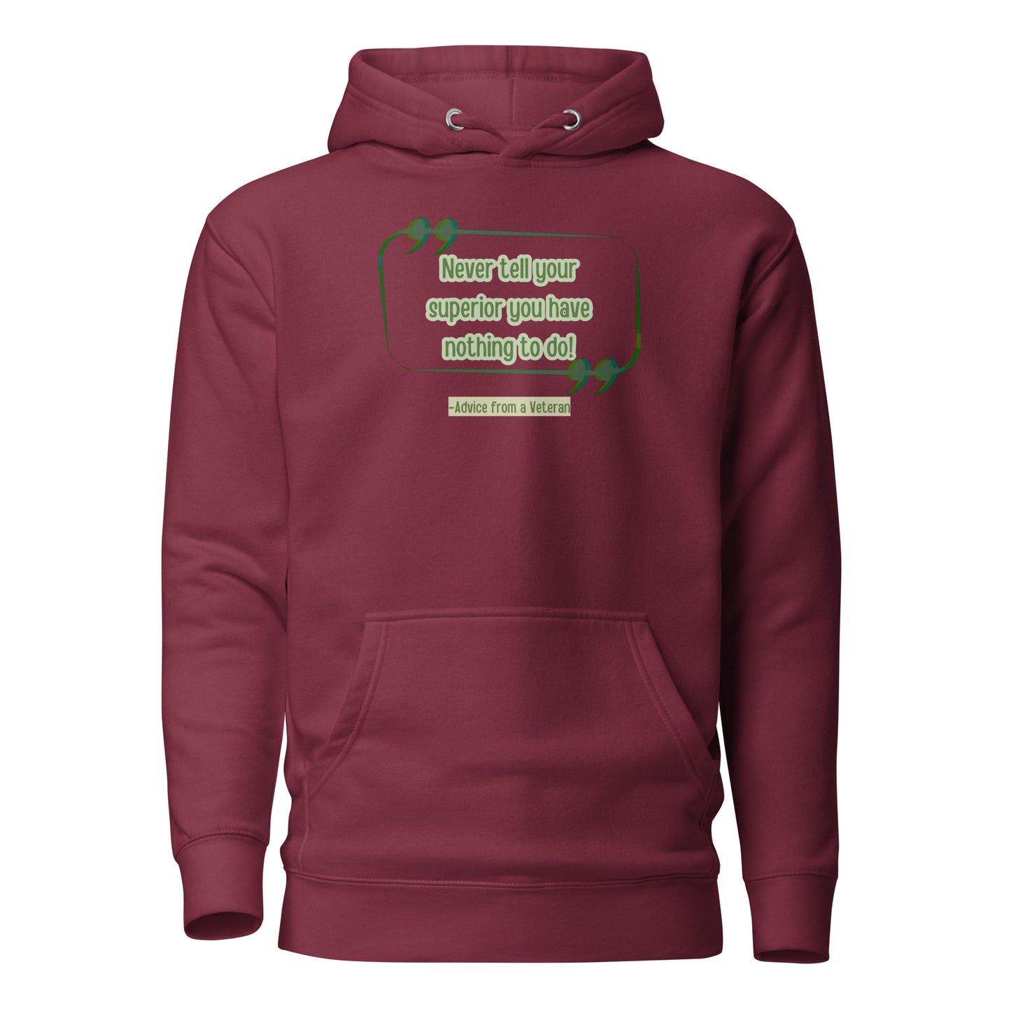 Never Tell Your Supervisor You Have Nothing To Do-Advice From A Veteran Unisex Hoodie