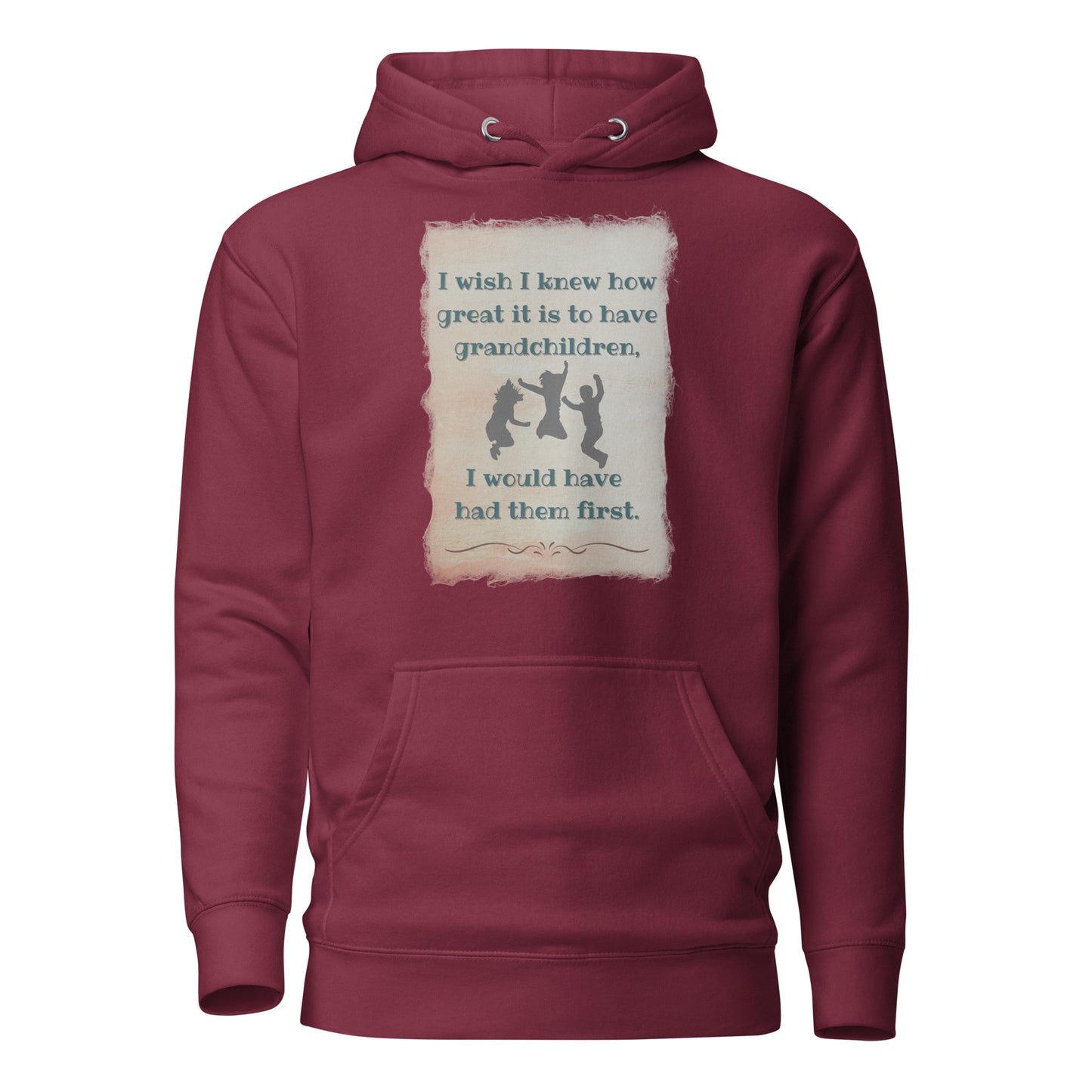 I Wish I Knew How Great It Is To Have Grandchildren….I Would Have Had Them First Unisex Hoodie