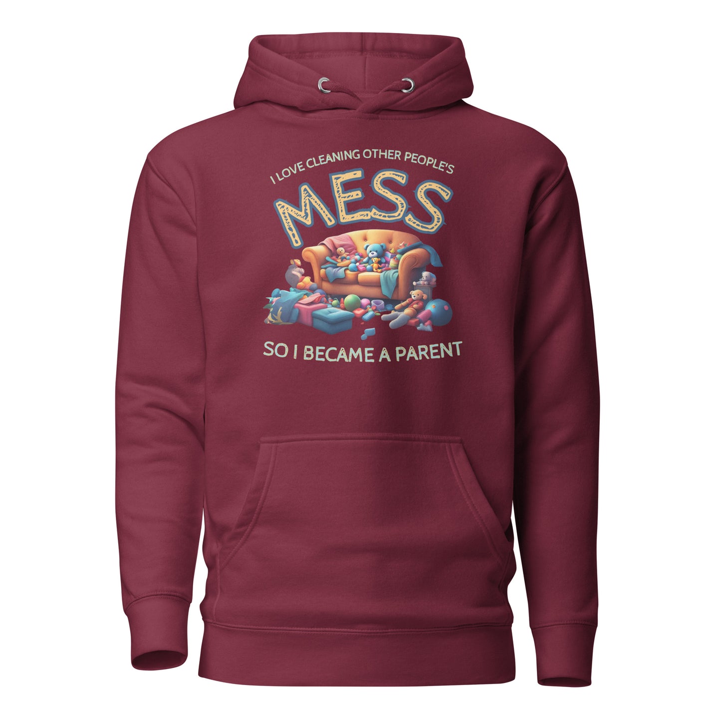 I Love Cleaning Other Peoples Mess So I Become A Parent Unisex Hoodie