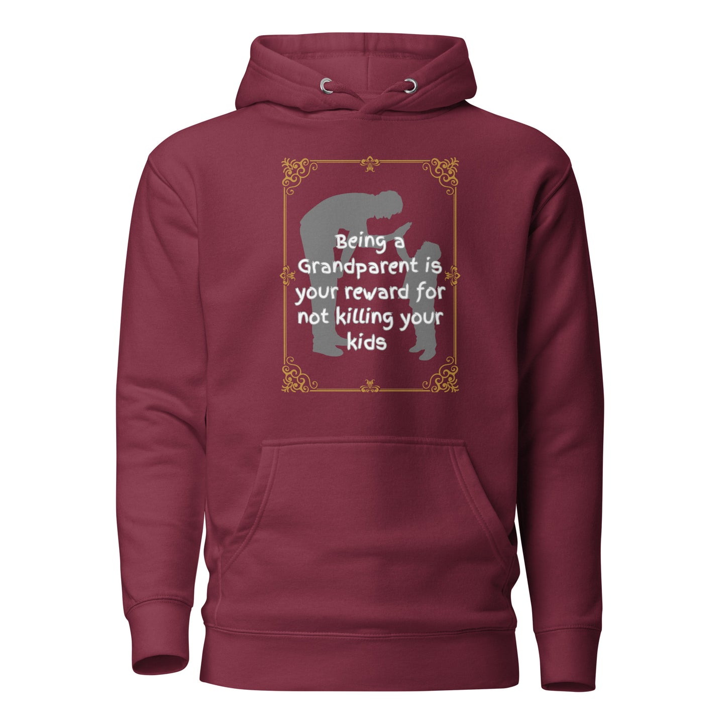 Being A Grandparent Is Your Reward For Not Killing Your Kids Unisex Hoodie