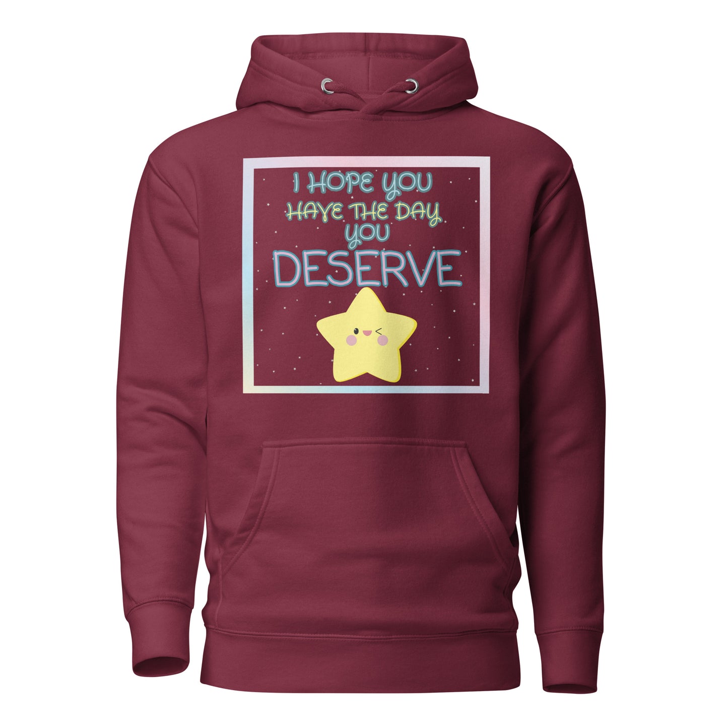 I Hope You Have The Day You Deserve Unisex Hoodie