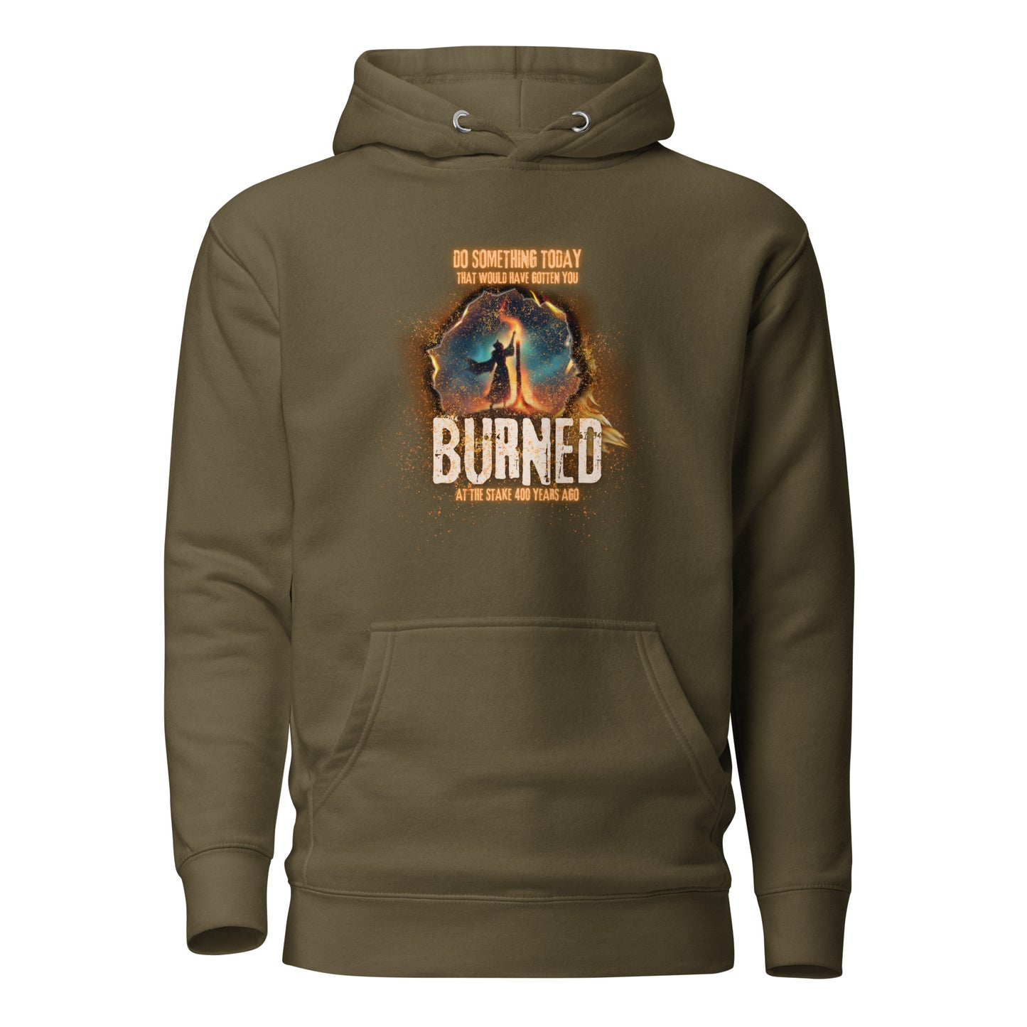 Do Something Today That Would Have Gotten You Burned At The Stake 400 Years Ago Unisex Hoodie