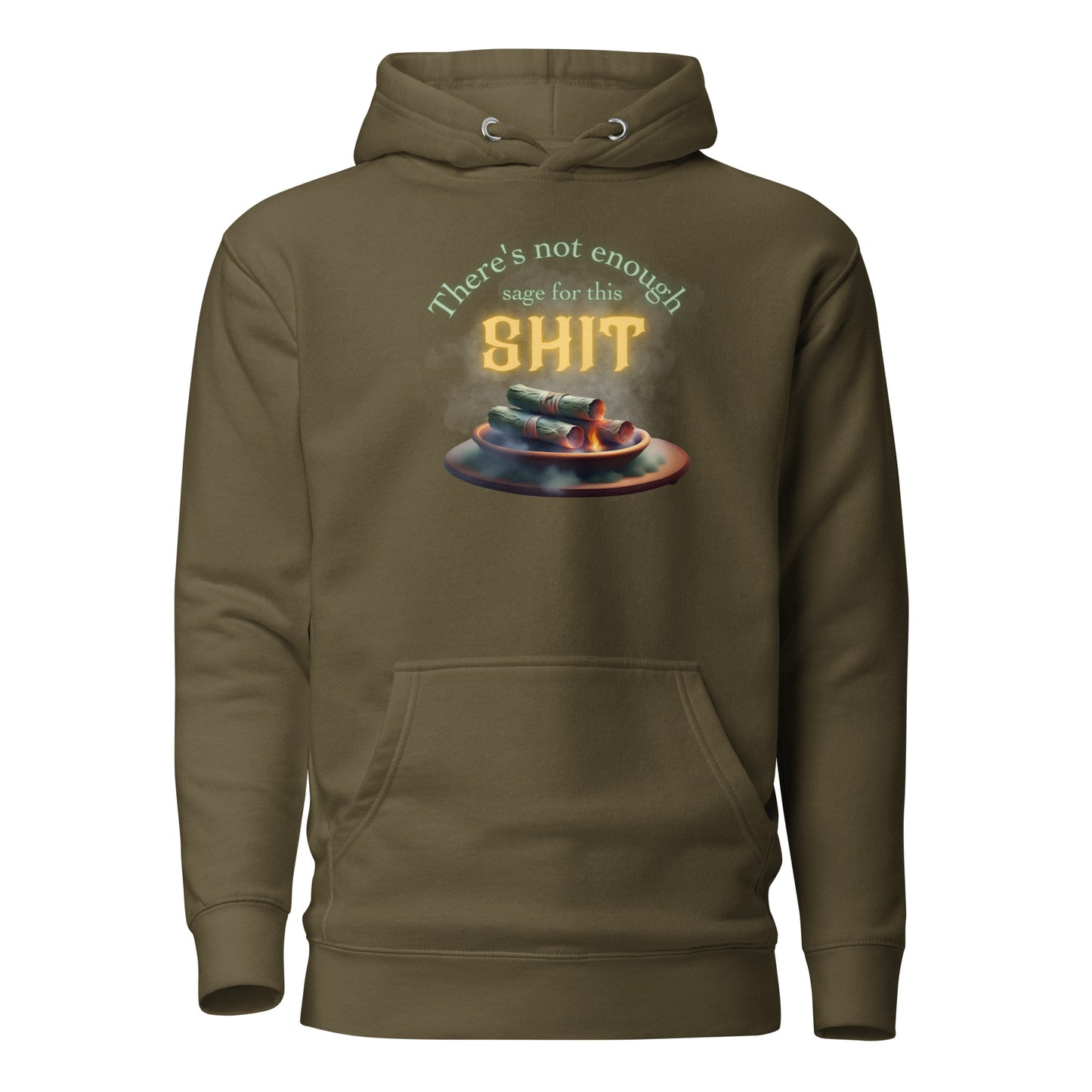 There’s Not Enough Sage For This Shit Unisex Hoodie