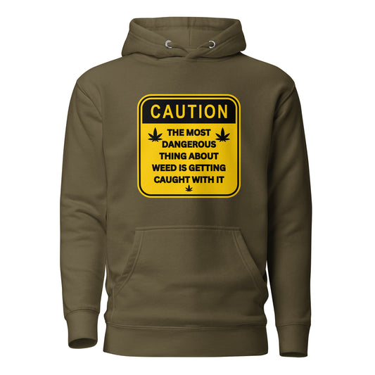 Caution The Most Dangerous Part About Weed Is Getting Caught With It Unisex Hoodie