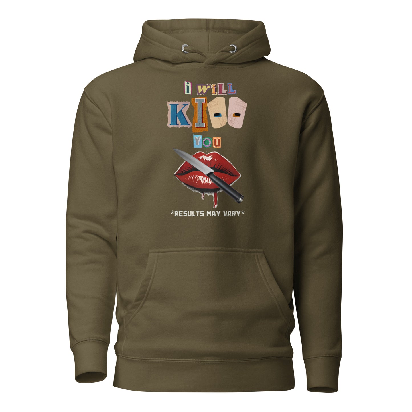 I WILL KI-- YOU *RESULTS MAY VARY* Unisex Hoodie