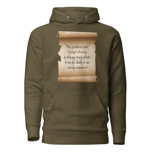 The Problem With Today’s Society We Don’t Drink From The Skulls Of Our Enemy Unisex Hoodie