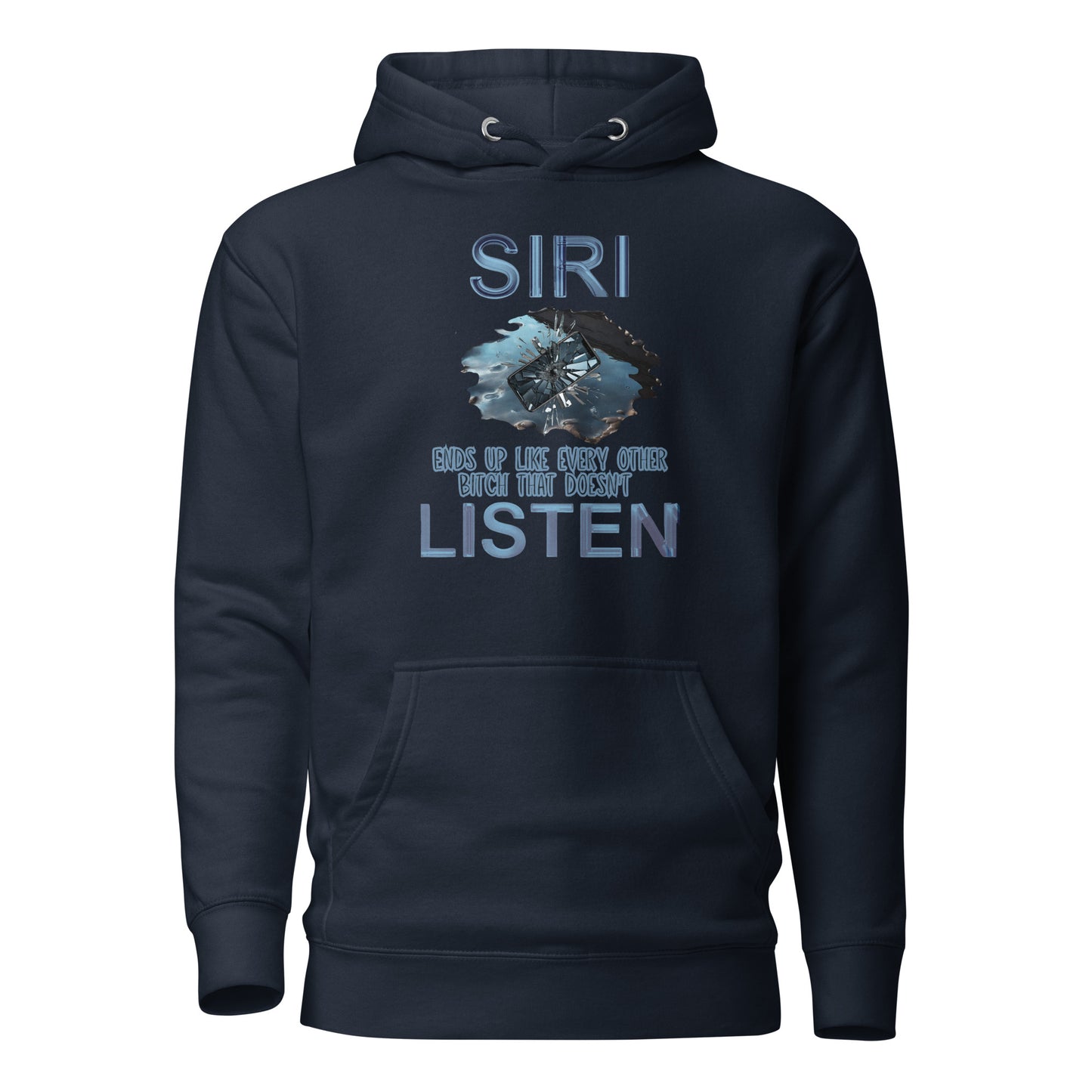 Siri Ends Up Like Every Other Bitch That Doesn't Listen Unisex Hoodie