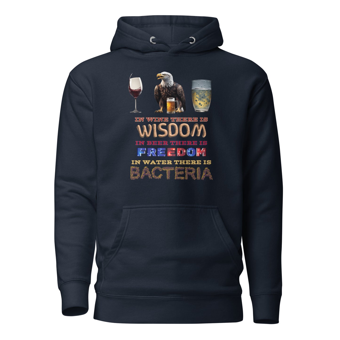 In Wine There Is Wisdom In Beer There Is Freedom In Water There Is Bacteria Unisex Hoodie