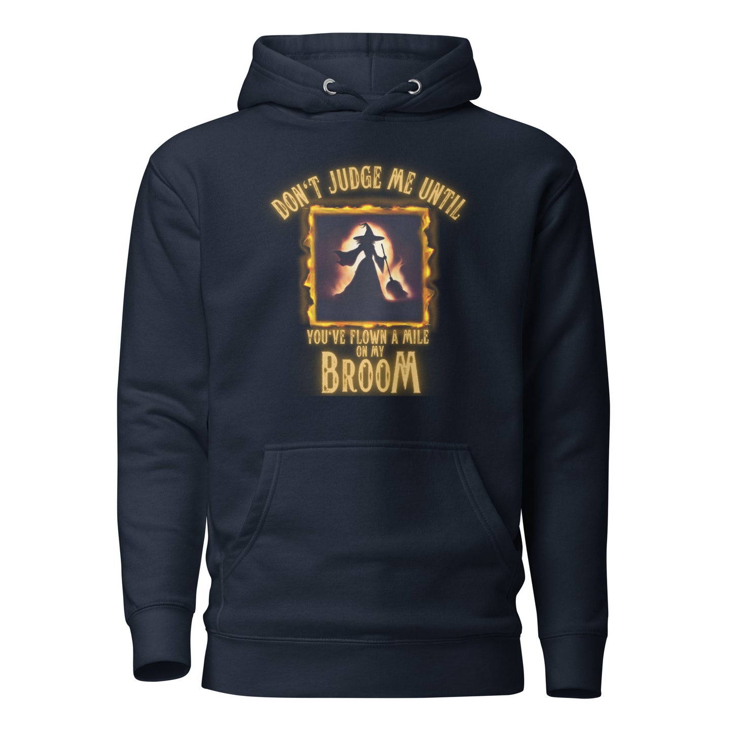 Don’t Judge Me Until You’ve Flown A Mile On My Broom Unisex Hoodie