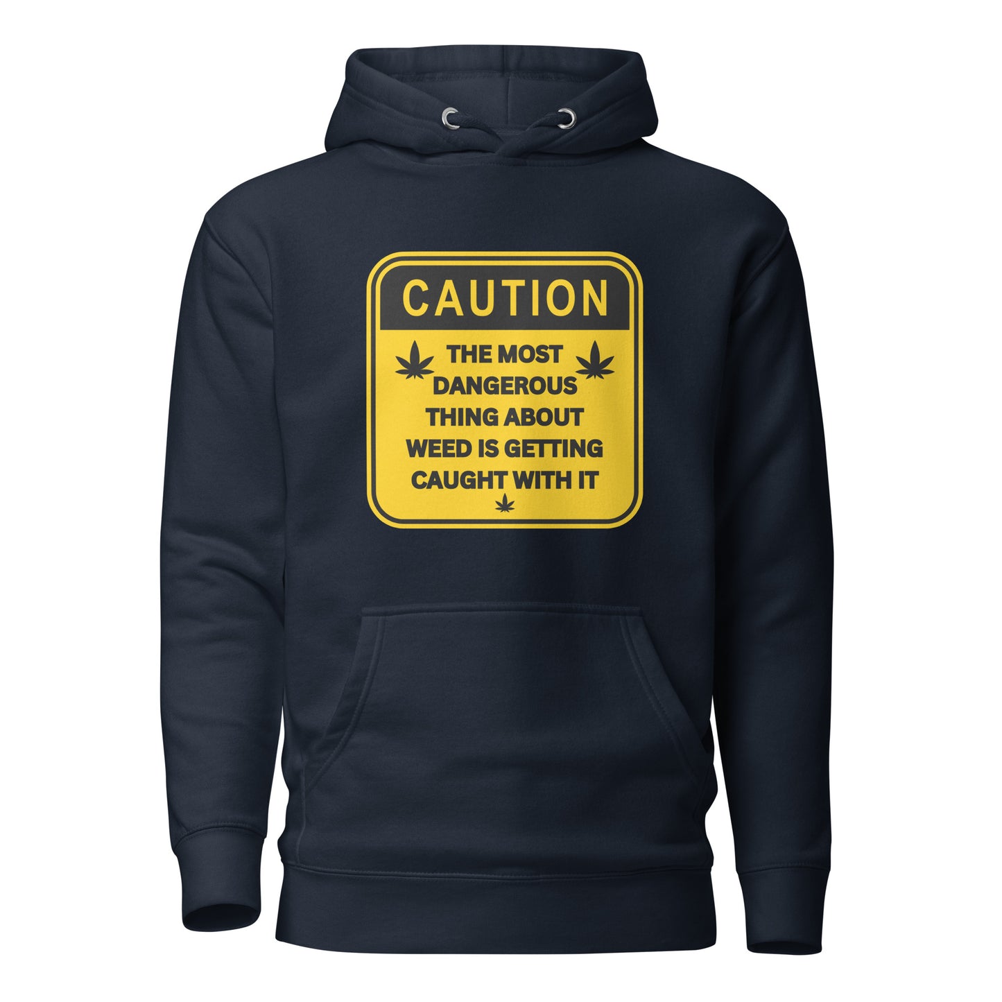 Caution The Most Dangerous Part About Weed Is Getting Caught With It Unisex Hoodie