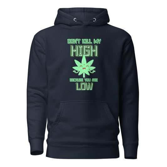 Don’t Kill My High Because You Are Low Unisex Hoodie