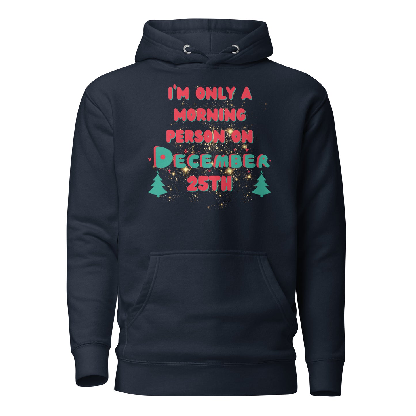 I’m Only A Morning Person On December 25th Unisex Hoodie