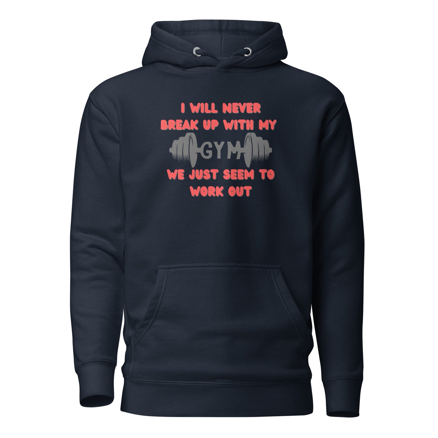 I Will Never Break Up With My Gym We Just Seem To Work Out Unisex Hoodie