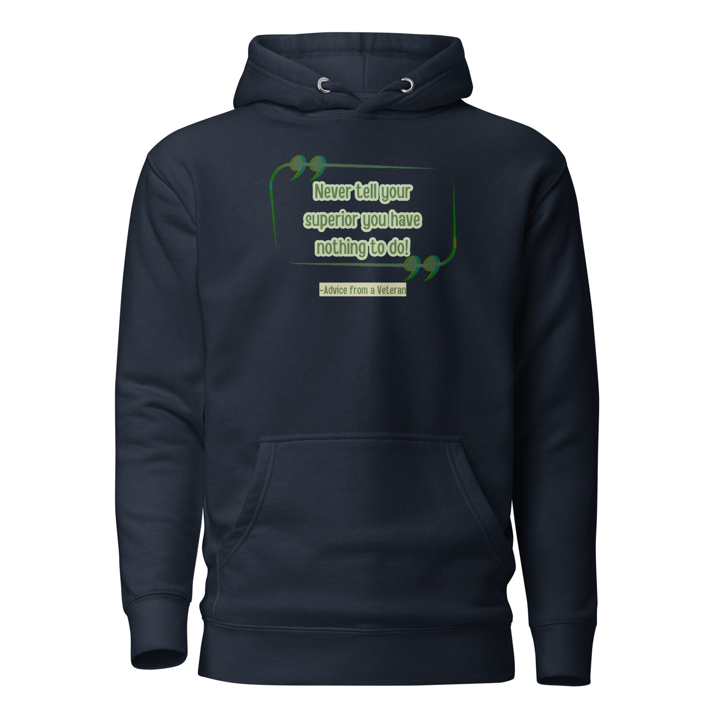 Never Tell Your Supervisor You Have Nothing To Do-Advice From A Veteran Unisex Hoodie