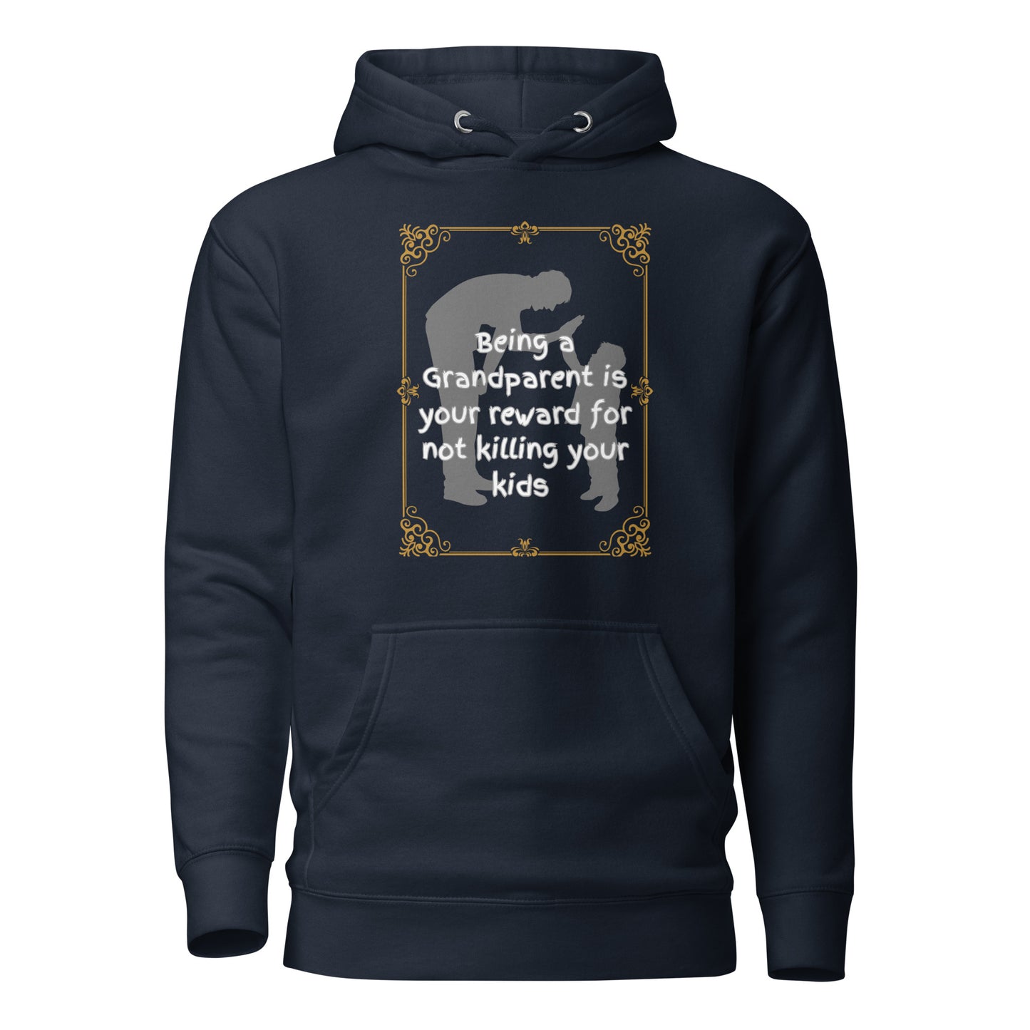 Being A Grandparent Is Your Reward For Not Killing Your Kids Unisex Hoodie