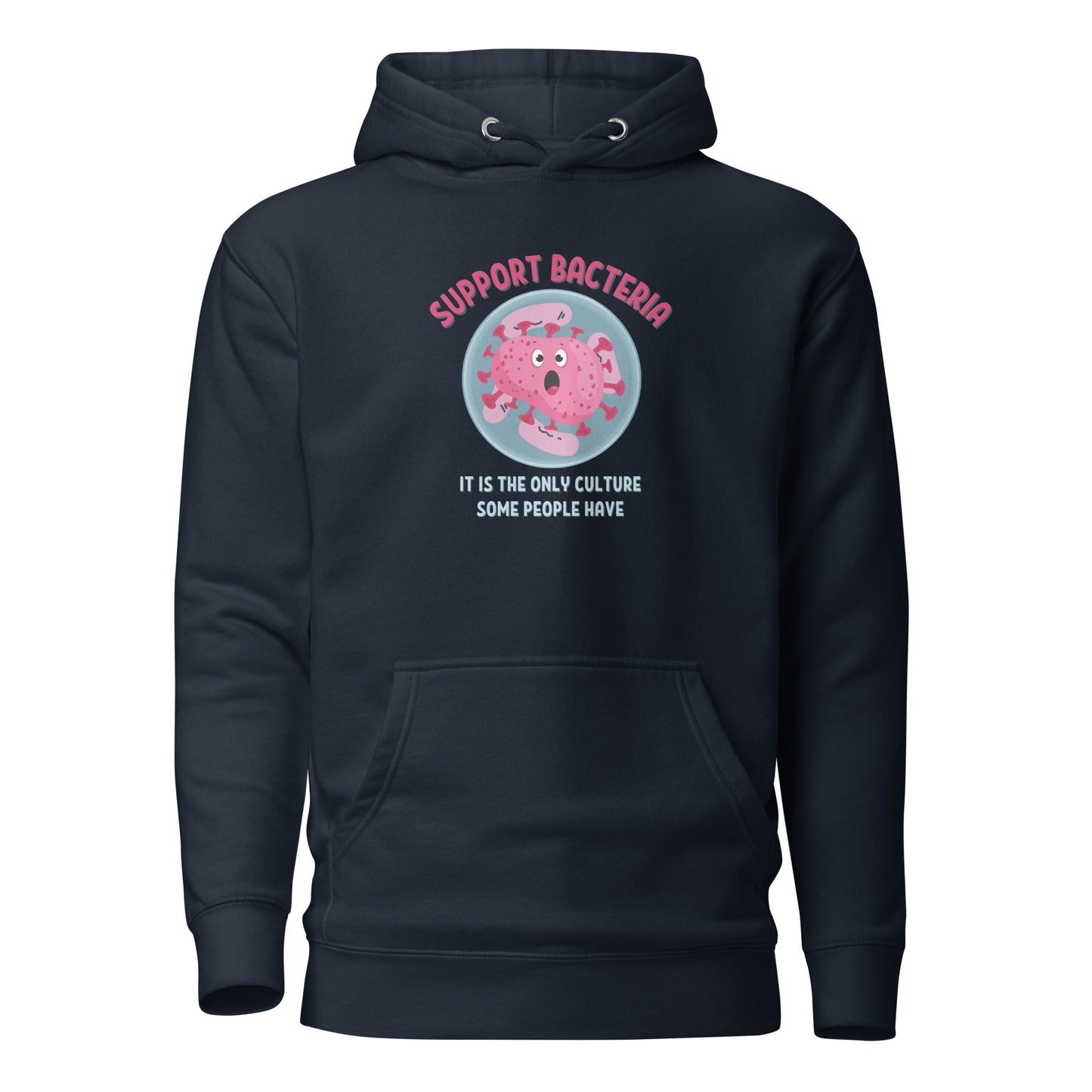 Support Bacteria It Is The Only Culture Some People Have Unisex Hoodie