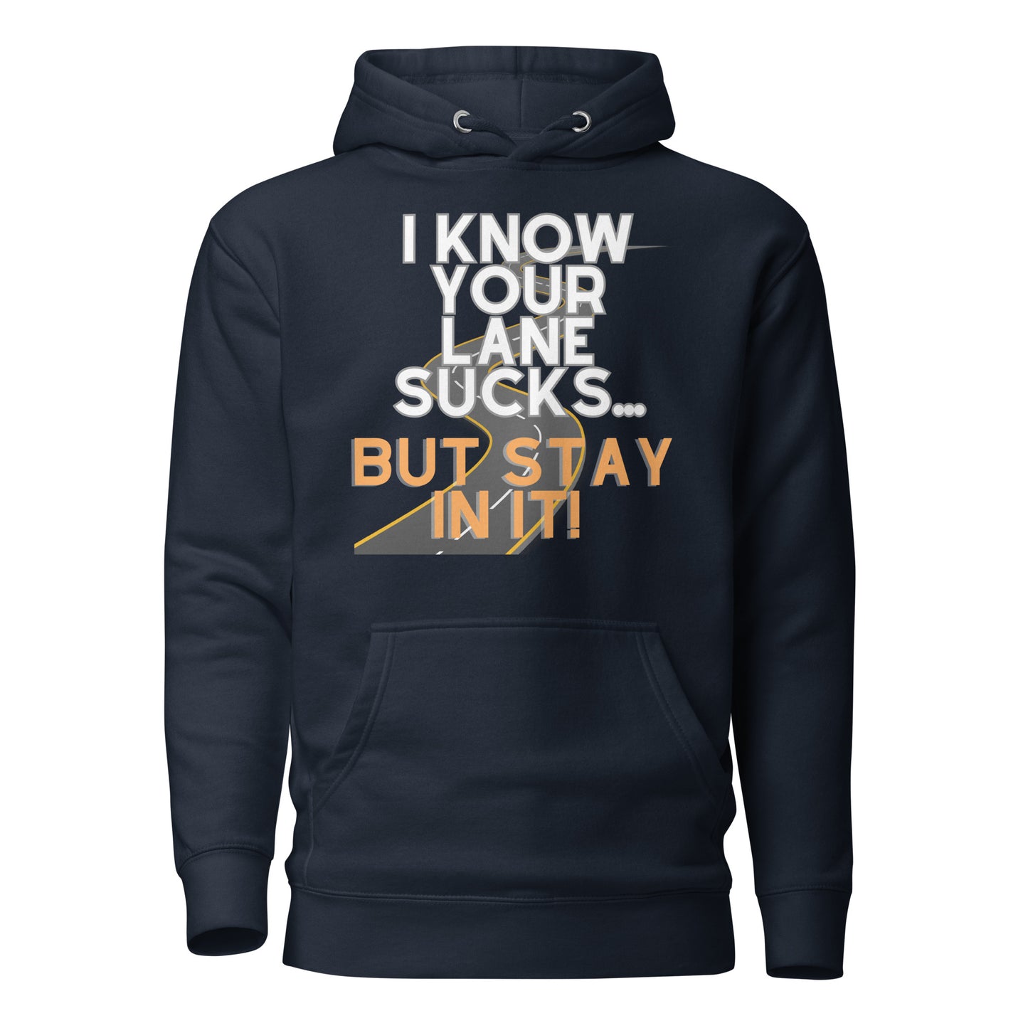 I Know Your Lane Sucks…But Stay In It Unisex Hoodie