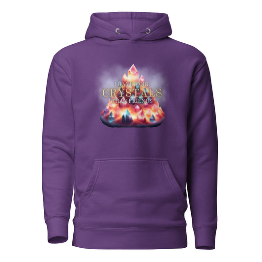 I Have More Crystals Than Friends Unisex Hoodie