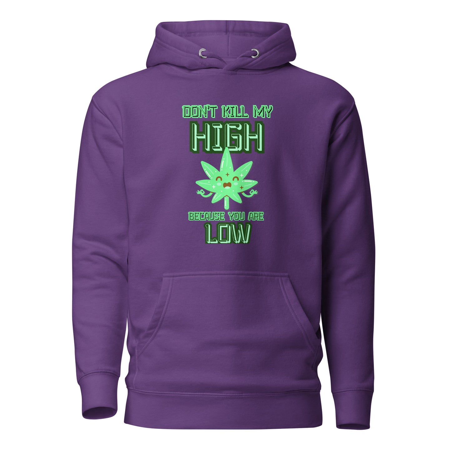 Don’t Kill My High Because You Are Low Unisex Hoodie