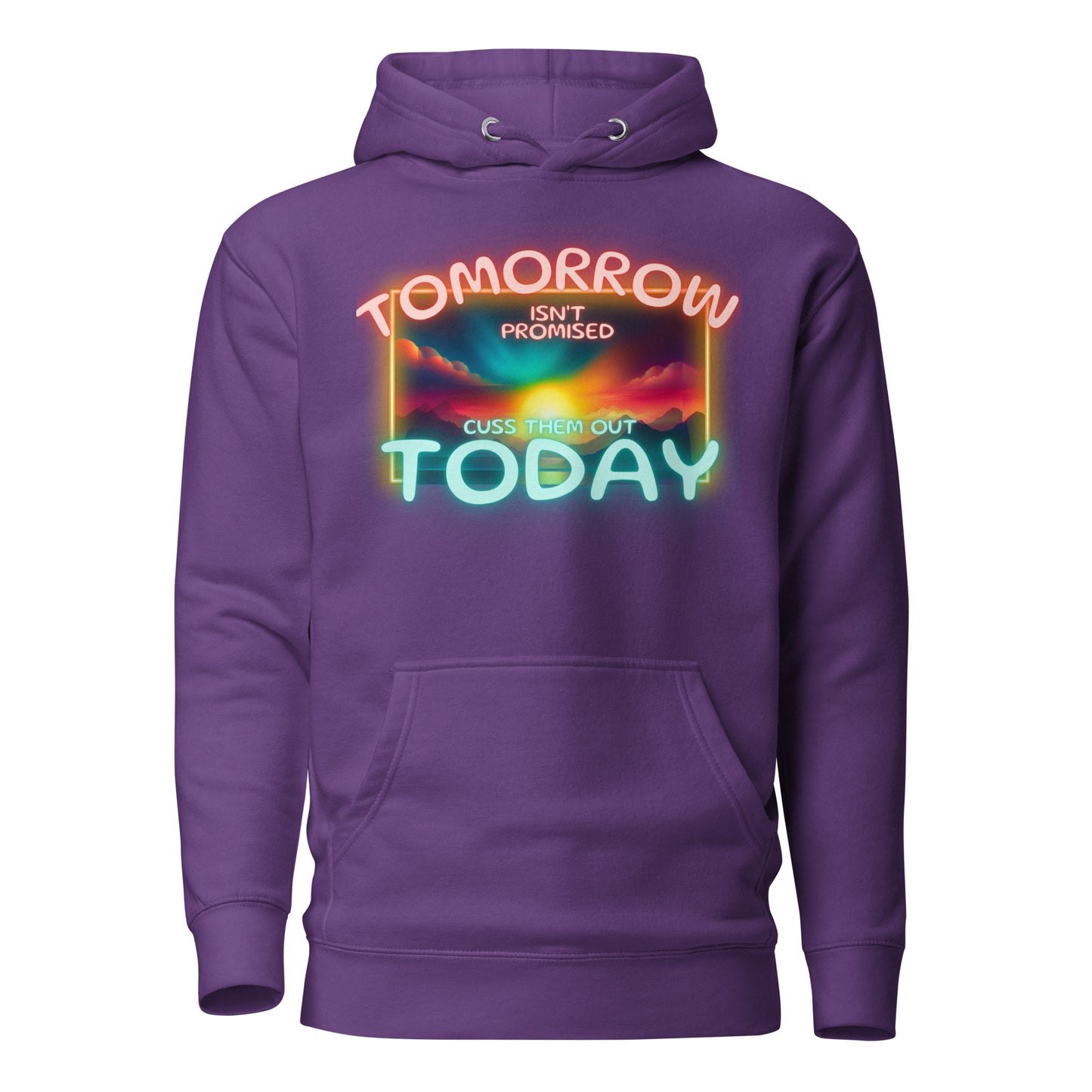 Tomorrow Isn’t Promised Cuss Them Out Today Unisex Hoodie