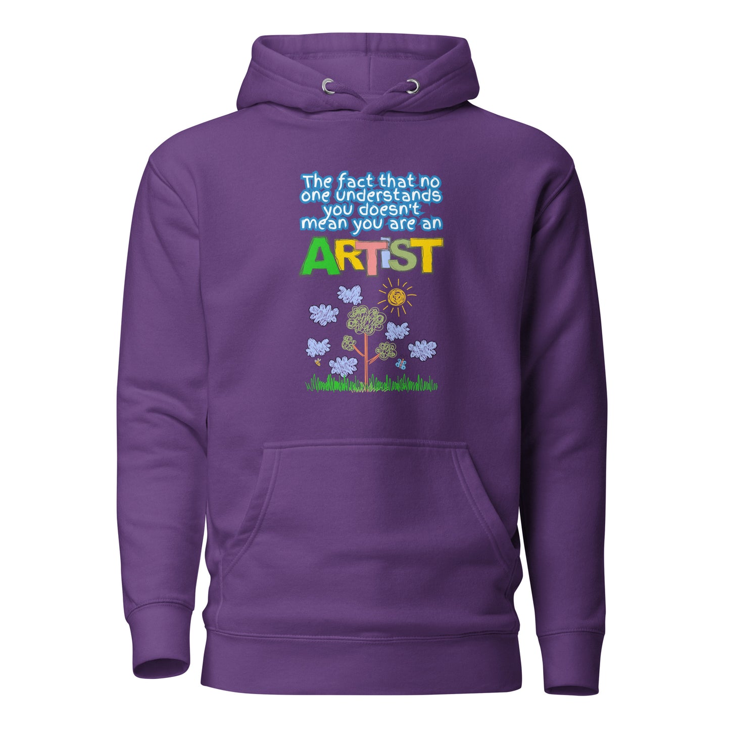 The Fact That No One Understands You Doesn’t Mean You Are An Artist Unisex Hoodie