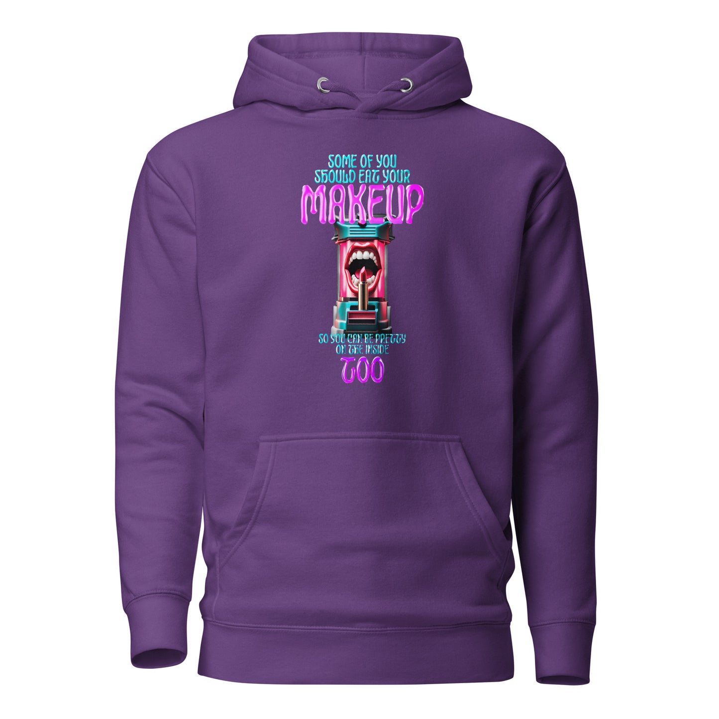 Some Of You Should Eat Your Makeup So You Can Be Pretty On The Inside Too Unisex Hoodie