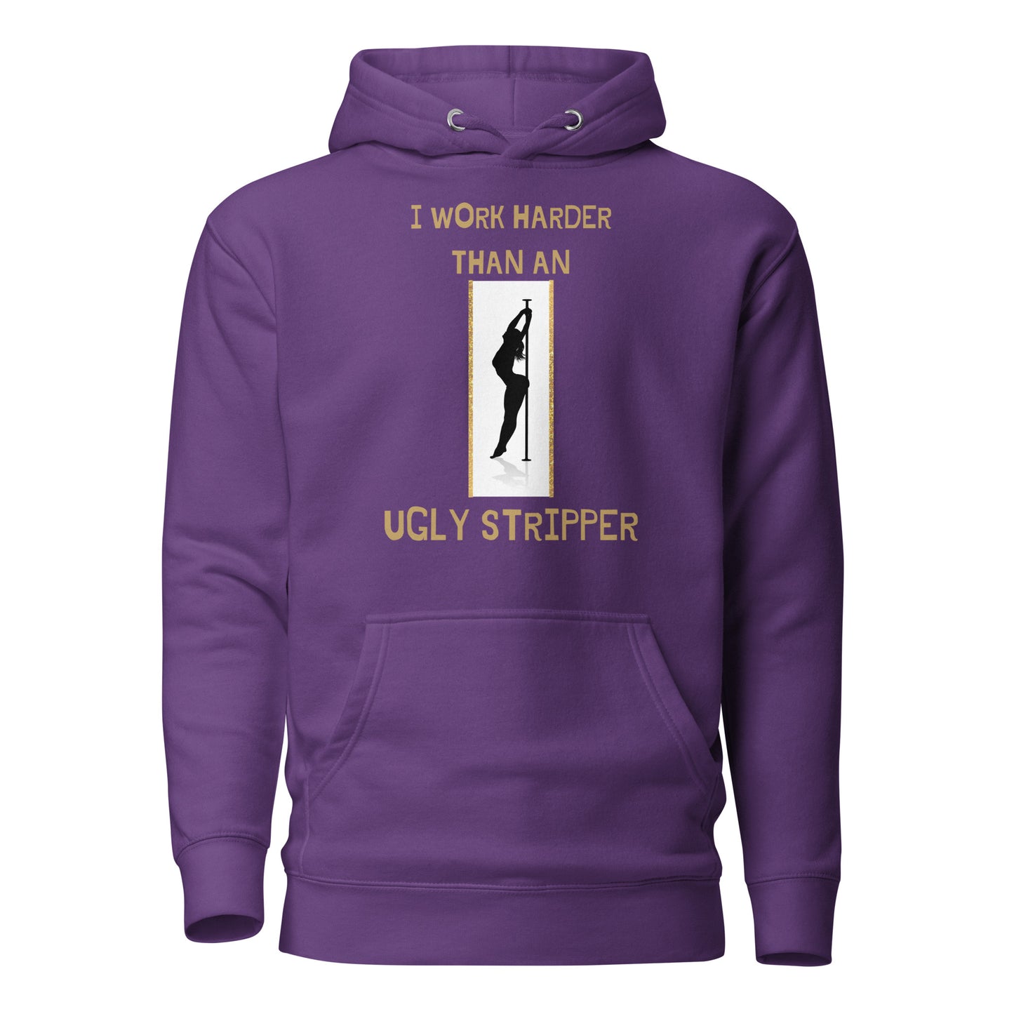 I Work Harder Than An Ugly Stripper Unisex Hoodie