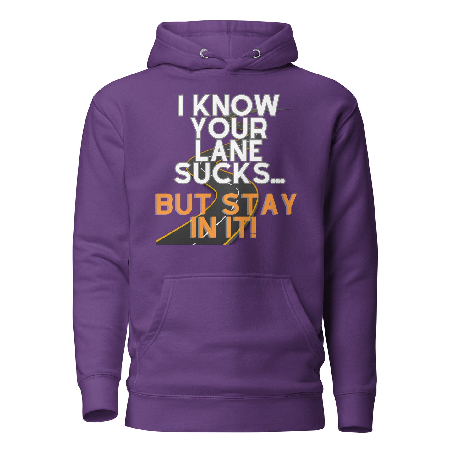 I Know Your Lane Sucks…But Stay In It Unisex Hoodie