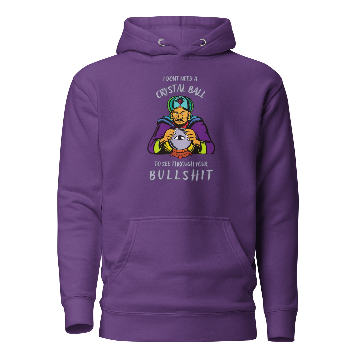 I Don’t Need A Crystal Ball To See Through Your Bullshit Unisex Hoodie