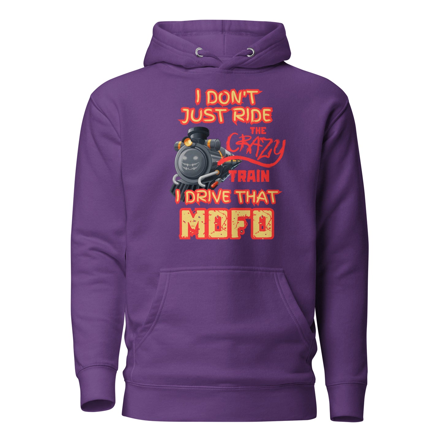 I Don’t Just Ride The Crazy Train I Drive That Mofo Unisex Hoodie