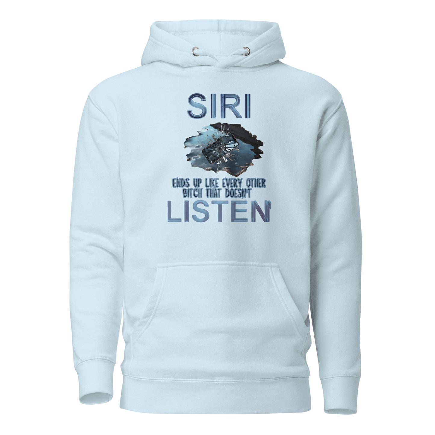 Siri Ends Up Like Every Other Bitch That Doesn't Listen Unisex Hoodie