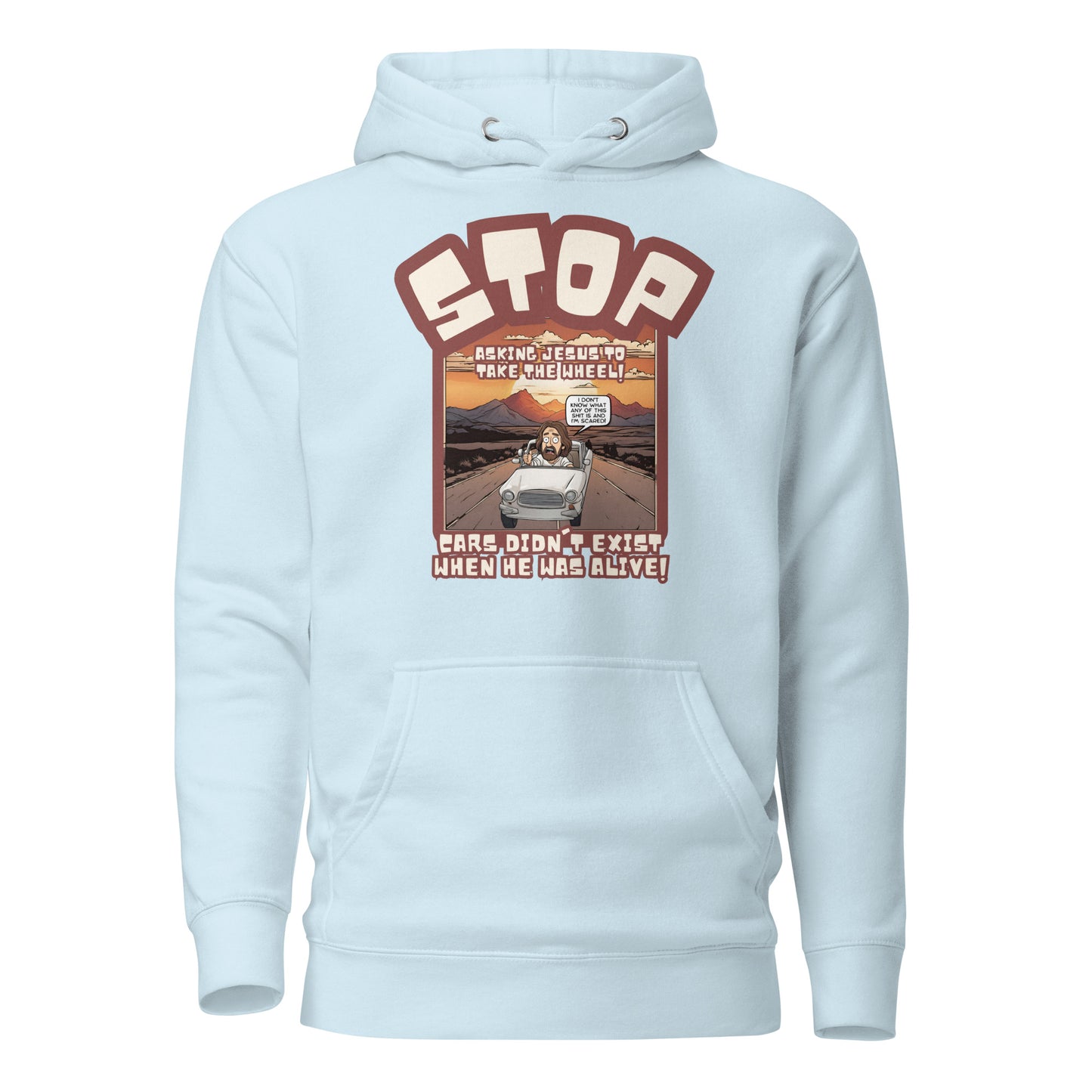 Stop Asking Jesus To Take The Wheel Cars Didn't Exist When He Was Alive Unisex Hoodie