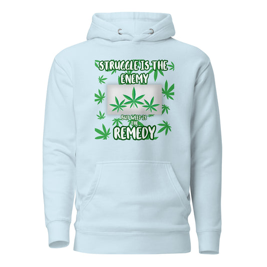 Struggle Is The Enemy But Weed Is The Remedy Unisex Hoodie