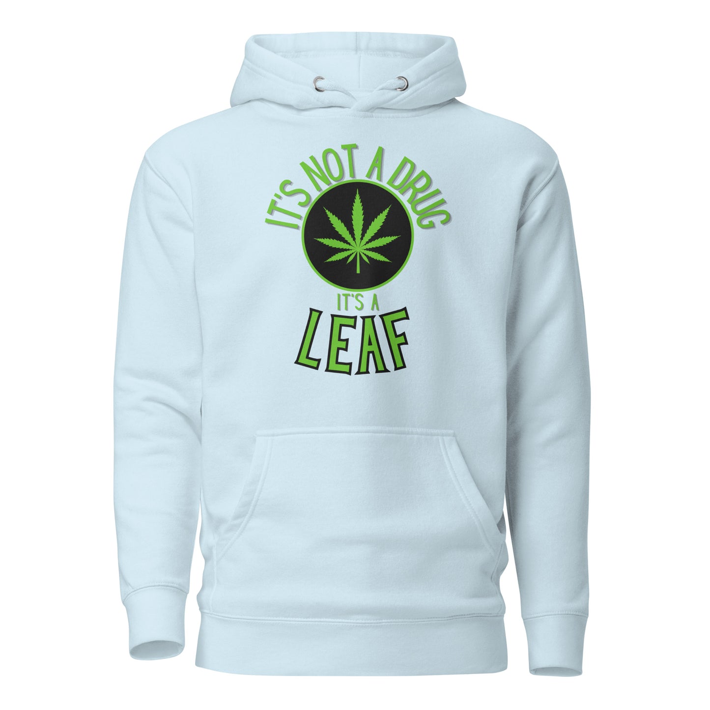 It’s Not A Drug It’s A Leaf Unisex Hoodie